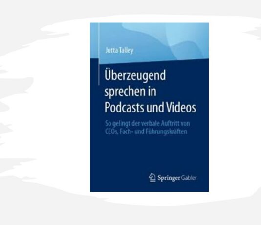 „Überzeugend sprechen in Podcasts und Videos“ (Springer Gabler) von Jutta Talley (c) Springer Gabler