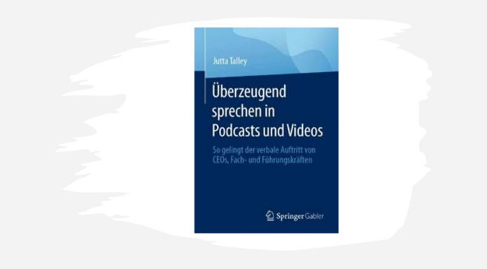 Buchrezension: „Überzeugend sprechen in Podcasts und Videos“ von Jutta Talley „Überzeugend sprechen in Podcasts und Videos“ (Springer Gabler) von Jutta Talley (c) Springer Gabler